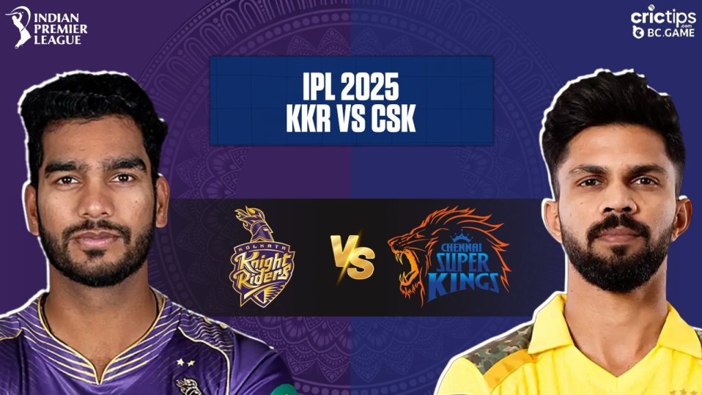CSK vs KKR Today IPL 2025 Match Prediction - CricTips Chennai Super Kings vs Kolkata Knight Riders IPL 2025 Match Winner Prediction