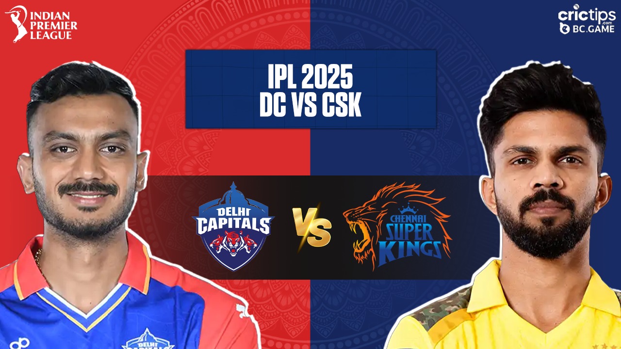 CSK vs DC IPL 2025 Match Winner Prediction - CricTips Chennai Super Kings vs Delhi Capitals IPL 2025 Match Winner Prediction